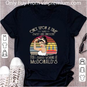 Official Once Upon A Time I Was Sweet And Innocent Then I Started Working At Mcdonald’s Vintage shirt 1
