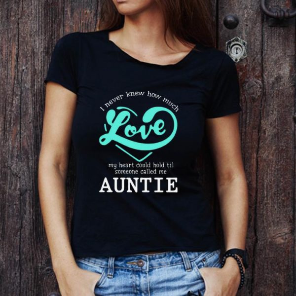 Original I Never Knew How Much Love My Heart Could Hold Til Someone Called Me Auntie shirt
