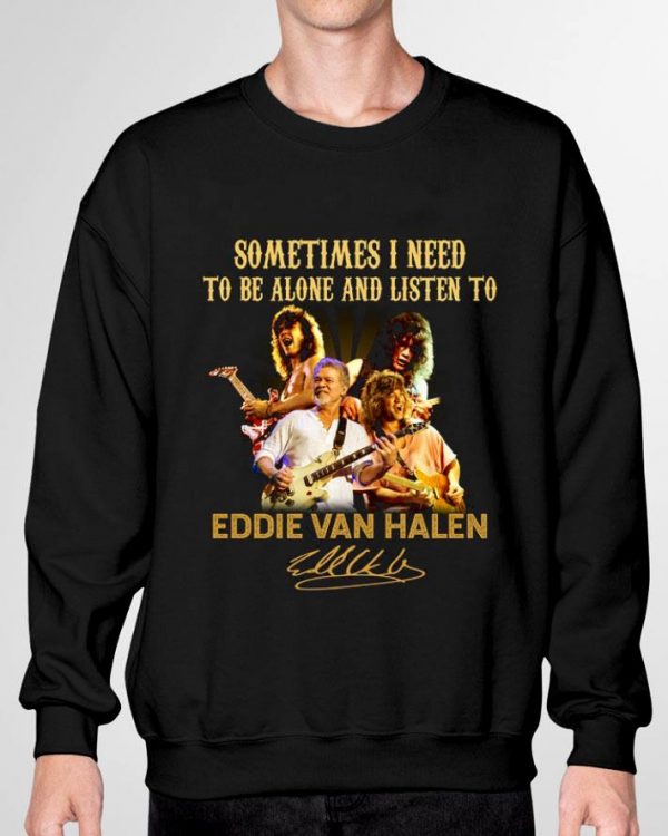 Awesome Sometimes I need to be alone and listen to Eddie Van Halen signatures shirt