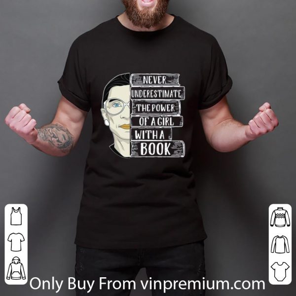 Nice RBG Ruth Never underestimate the power of a girl with a book shirt