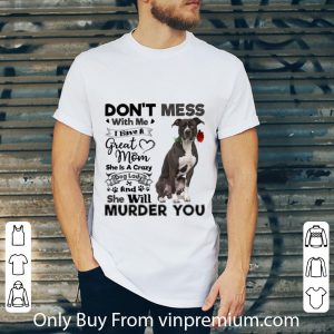 Original Pit Bull don't mess with me i have a great mom crazy dog lady shirt 1