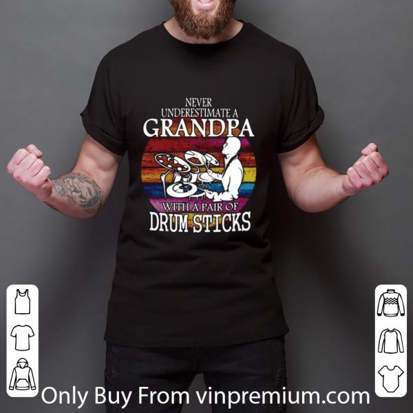 Hot Never Underestimate A Grandpa With A Pair Of Drum Sticks Vintage shirt