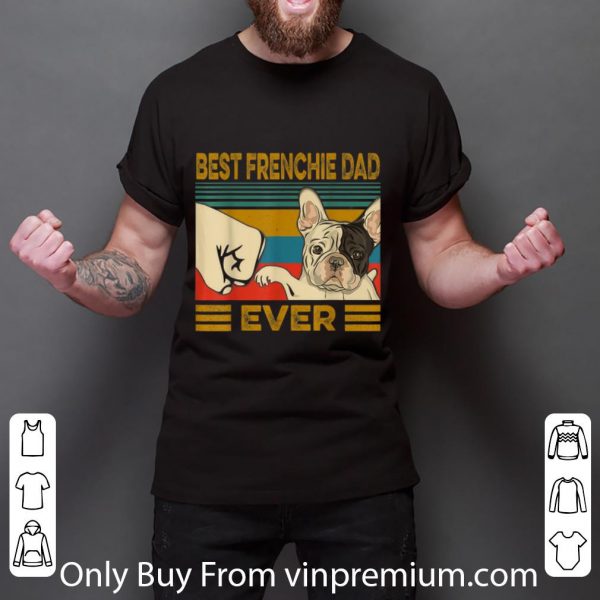 Official Best French Bulldog Dad Ever Vintage Dog Lovers shirt