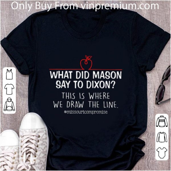 Original What did mason say to dixon this is where we draw the line shirt