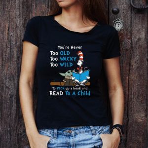 Awesome Dr Seuss Baby Yoda You're never too old wacky wild to pick up a book and read to a child shirt