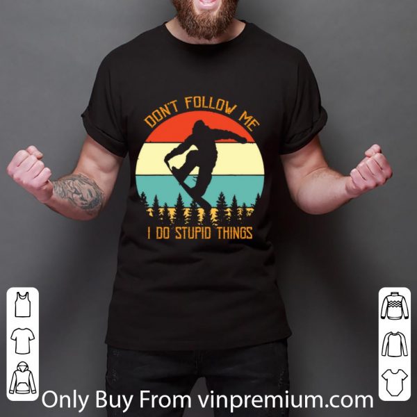 Great Snowboarding Don't Follow Me I Do Stupid Things Vintage shirt