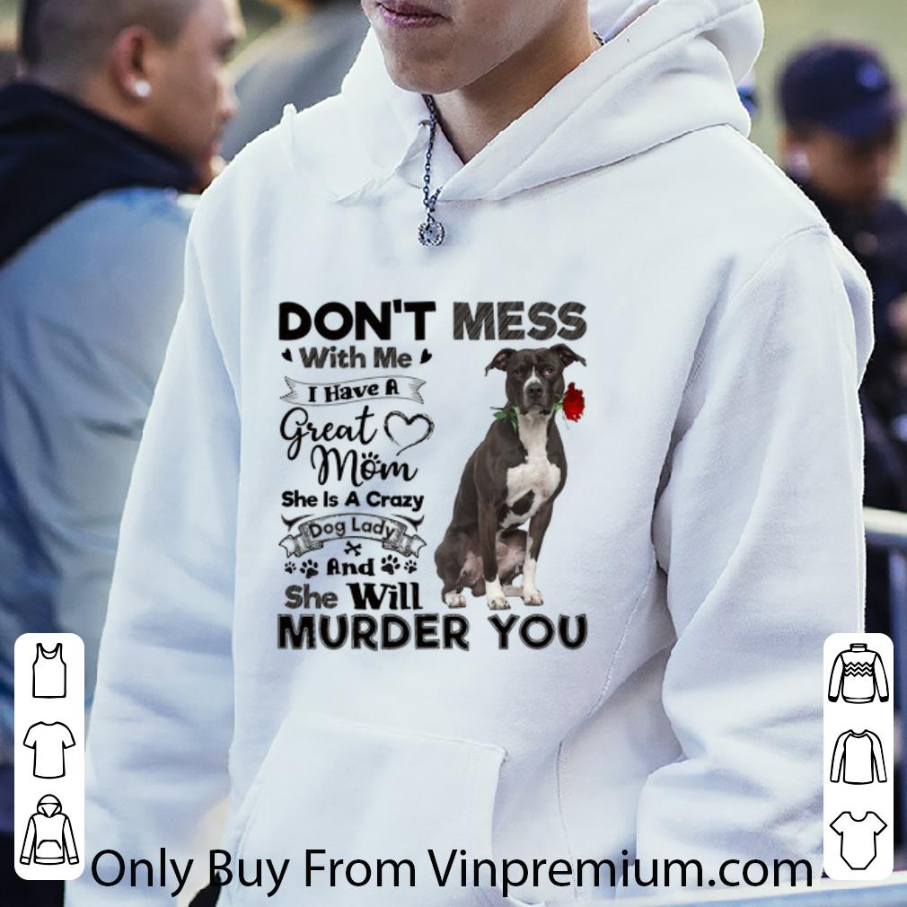 Original Pit Bull don't mess with me i have a great mom crazy dog lady shirt 84f305d3 original pit bull don t mess with me i have a great mom crazy dog lady shirt 4 - Original Pit Bull don't mess with me i have a great mom crazy dog lady shirt