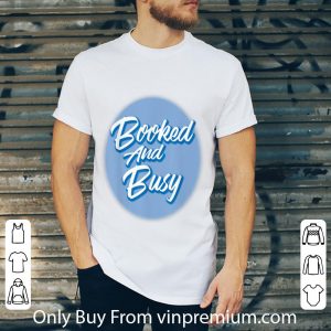 Official Booked And Busy shirt 1