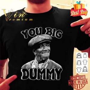 Funny Sanford And Son You Big Dummy shirt 1