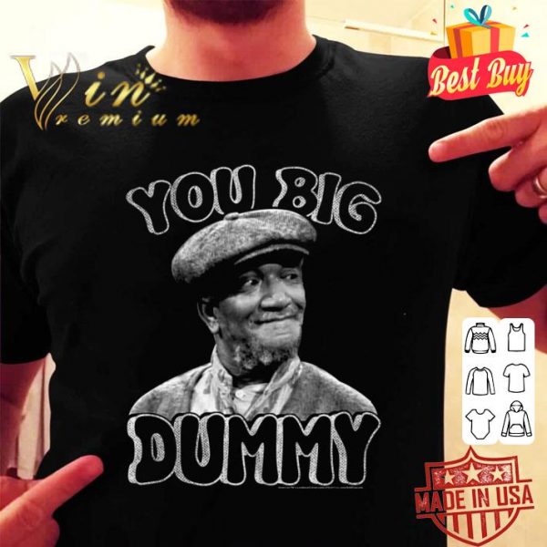 Funny Sanford And Son You Big Dummy shirt