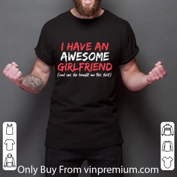 Top I Have An Awesome Girlfriend Valentines Day shirt