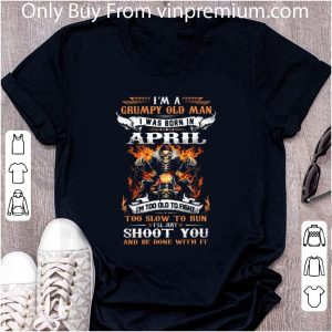 Premium I'm a Grumpy old man i was born in april i'll just shoot you shirt 1