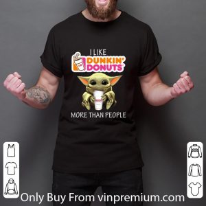 Nice Baby Yoda I like Dunkin’ Donuts more than people shirt 2