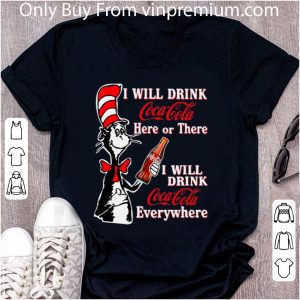 Original Dr. Seuss I Will Drink Coca Cola Here Or There Everywhere shirt 1