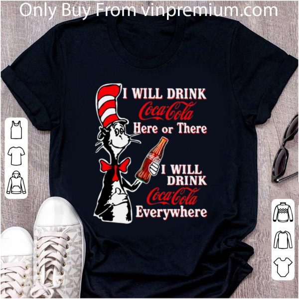 Original Dr. Seuss I Will Drink Coca Cola Here Or There Everywhere shirt