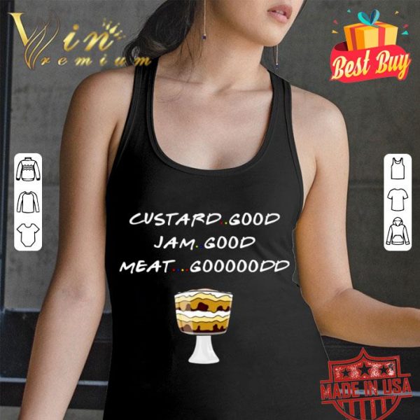 Premium Friends Custard Good I Am Good Meat Good shirt