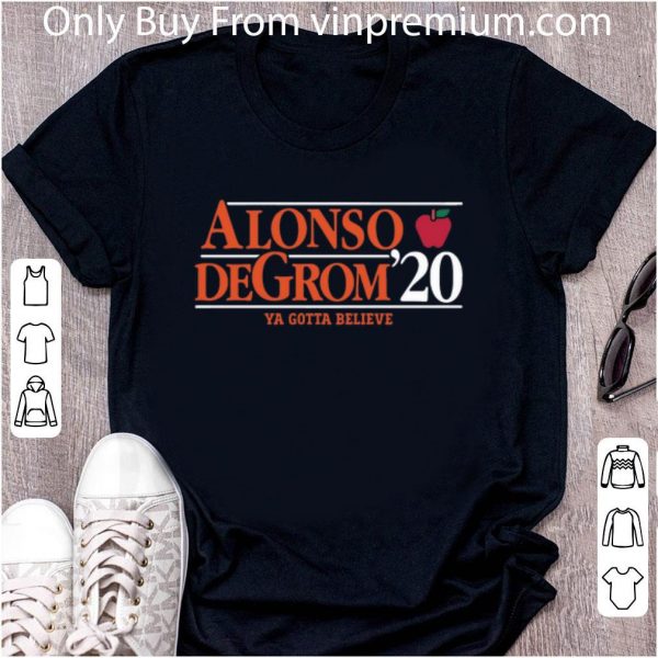 Great Alonso Degrom '20 Ya Gotta Believe shirt