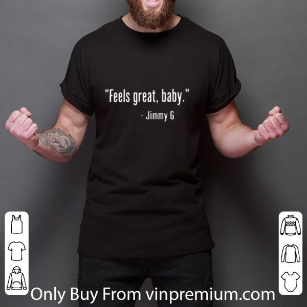Original Feels Great Baby - Jimmy G shirt