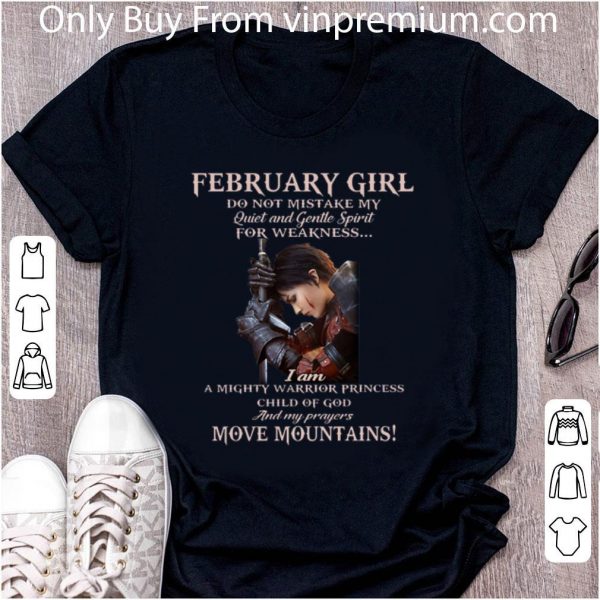 Original Warrior February girl do not mistake my quiet and gentle spirit for weakness shirt