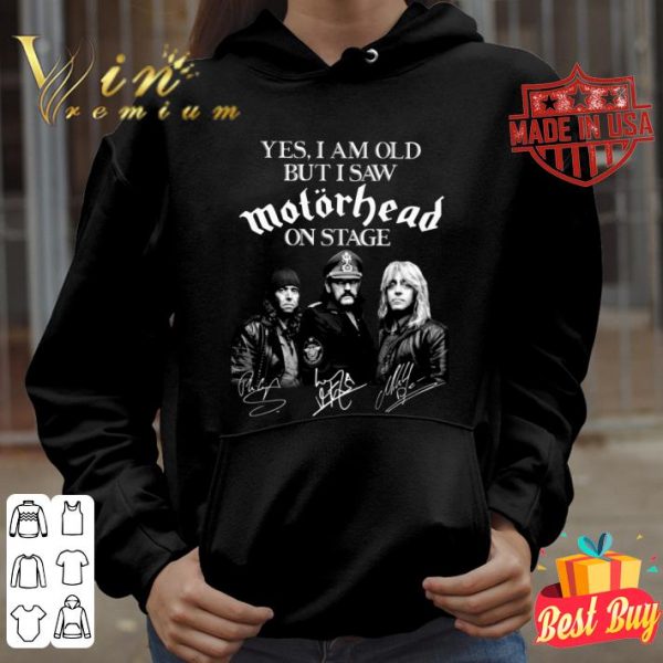 Premium Yes I Am Old But I Saw Motorhead Band Member On Stage Signatures shirt