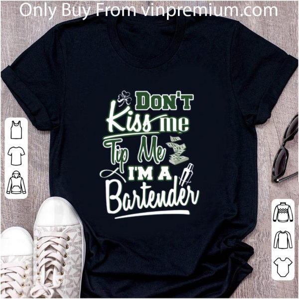 Awesome St Patrick’s Day Don’t Kiss Me Tip Me I’m A Bartender shirt
