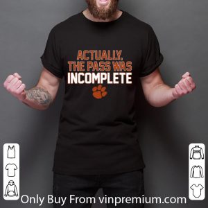 Awesome Clemson Tigers Actually The Pass Was Incomplete shirt 2