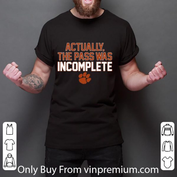 Awesome Clemson Tigers Actually The Pass Was Incomplete shirt