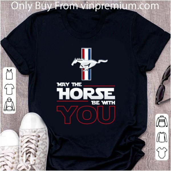 Great Mustang May the horse be with you shirt