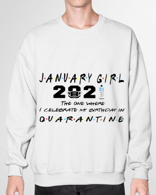 Best Friends January Girl 2021 The One Where I Celebrate My Birthday In Quarantine shirt