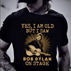 Best Bob Dylan Yes I Am Old But I Saw Bob Dylan On Stage shirt 1