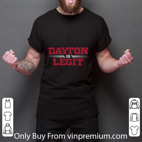 Awesome Dayton Is Legit shirt