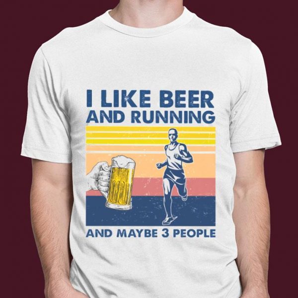 Best Vintage I Like Beer And Running And Maybe 3 People shirt