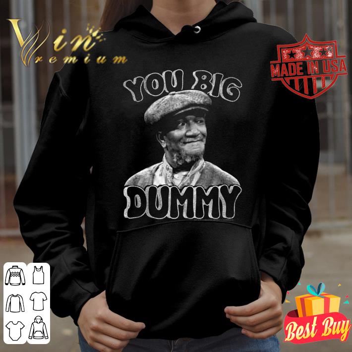 Funny Sanford And Son You Big Dummy shirt b2fc65bb sanford and son you big dummy shirt 4 - Funny Sanford And Son You Big Dummy shirt