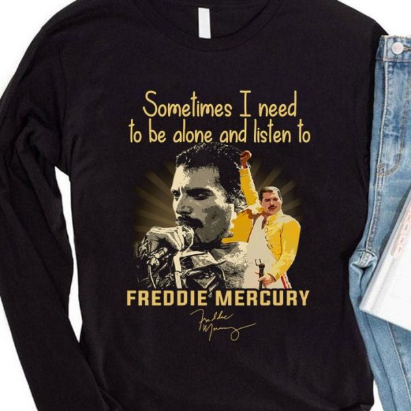Funny Sometimes I need to be alone and listen to Freddie Mercury signature shirt