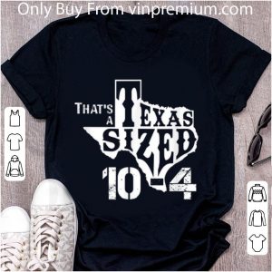 Original That's A Texas Sized 10-4 Big Cowboy Trucker shirt 1