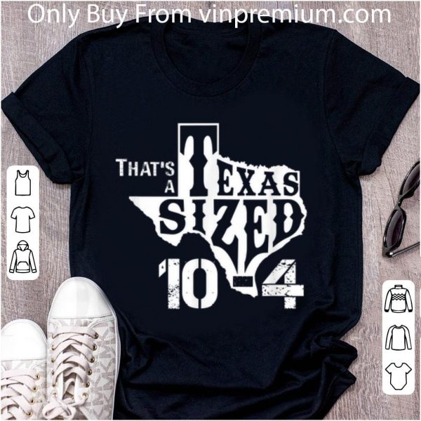 Original That's A Texas Sized 10-4 Big Cowboy Trucker shirt