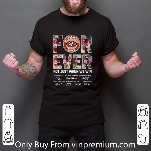 Official San Francisco 49ers Forever Not Just When We Win Signatures shirt
