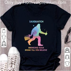 Official Bigfoot Sasquatch drinking team drink till you believe shirt 1
