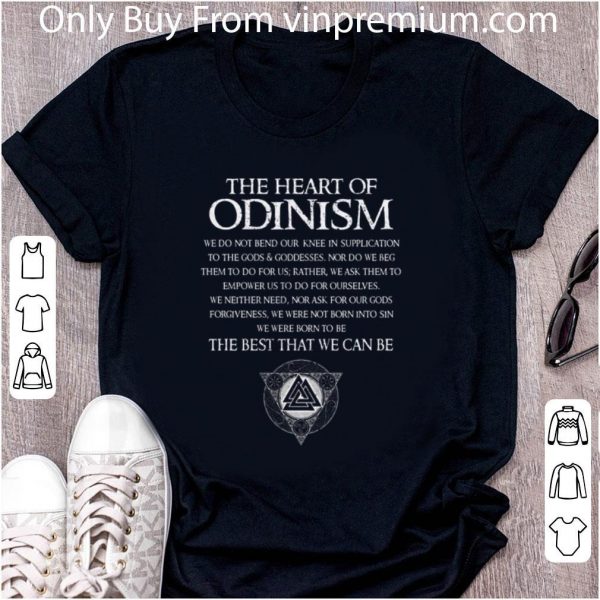 Awesome The heart of Odinism we do not bend our the best that we can be shirt