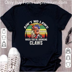 Official Vintage Ain't No Laws When You're Drinking Claws Donald Trump Sunglass American shirt 1