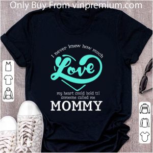 Top I never knew how much love my heart could hold til called mommy shirt 1