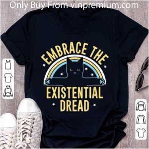 Awesome Embrace The Existential Dread Cat Lovers shirt 1