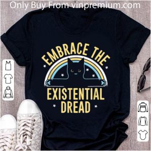 Awesome Embrace The Existential Dread Cat Lovers shirt