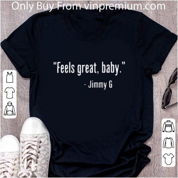 Original Feels Great Baby - Jimmy G shirt