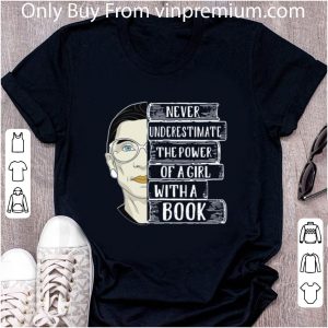 Nice RBG Ruth Never underestimate the power of a girl with a book shirt 1