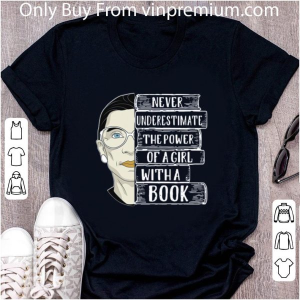 Nice RBG Ruth Never underestimate the power of a girl with a book shirt