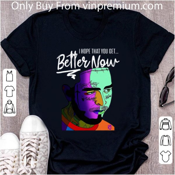 Top I Hope That You Get Better Now Post Malone shirt