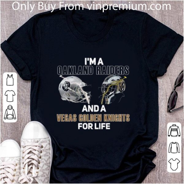 Premium I’m a Oakland Raiders And A Vegas Golden Knights For Life shirt