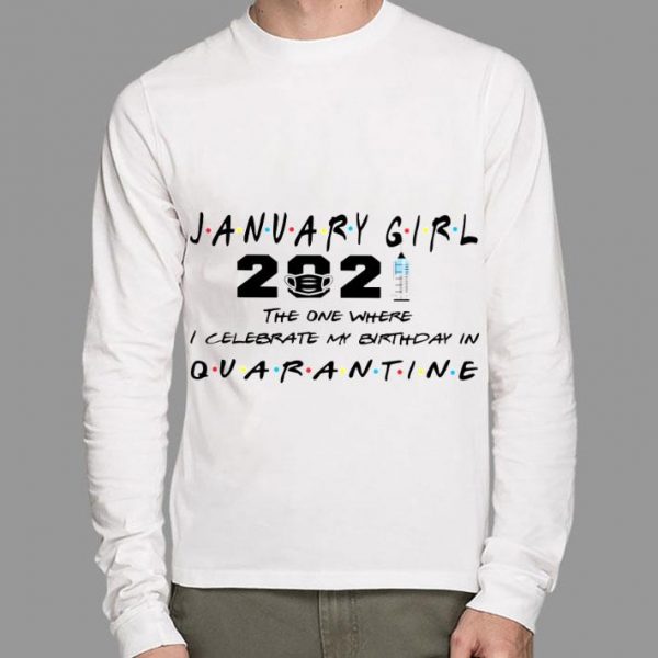 Best Friends January Girl 2021 The One Where I Celebrate My Birthday In Quarantine shirt