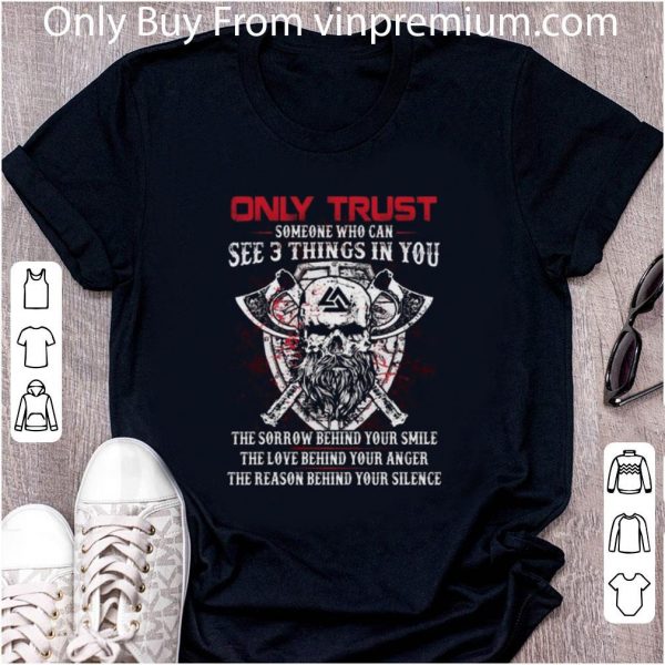 Nice Viking only trust someone who can see 3 things in you the sorrow shirt